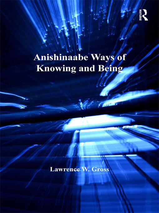 Title details for Anishinaabe Ways of Knowing and Being by Lawrence W. Gross - Available